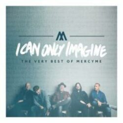 736211850591 I Can Only Imagine The Very Best Of MercyMe