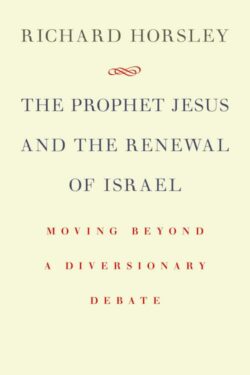 Prophet Jesus And The Renewal Of Israel (Richard Horsley)