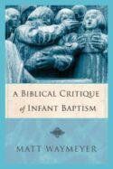 9780977226283 Biblical Critique Of Infant Baptism