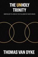 9781400330379 Unholy Trinity : Obstacles To Living In The Fullness Of God's Grace