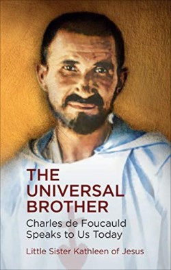 9781565486461 Universal Brother : Charles De Foucauld Speaks To Us Today