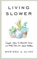 9781540902030 Living Slower : Simple Ideas To Eliminate Excess And Make Time For What Mat