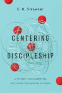 9781514007068 Centering Discipleship : A Pathway For Multiplying Spectators Into Mature D