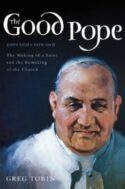 9780062089410 Good Pope : The Making Of A Saint And The Remaking Of The Church The Story