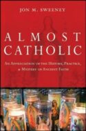 9780787994709 Almost Catholic : An Appreciation Of The History Practice And Mystery Of An