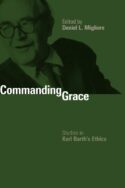 9780802865700 Commanding Grace : Studies In Karl Barths Ethics