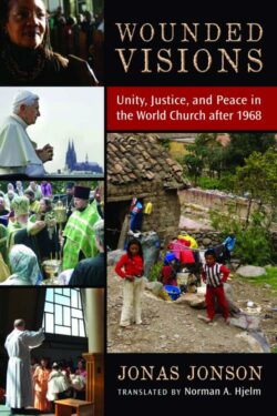9780802867780 Wounded Visions : Unity Justice And Peace In The World Church After 1968