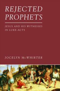 9781451470024 Rejected Prophets : Jesus And His Witnesses In Luke-Acts