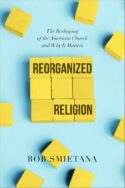 9781546001621 Reorganized Religion : The Reshaping Of The American Church And Why It Matt