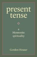 9781931038904 Present Tense : A Mennonite Spirituality