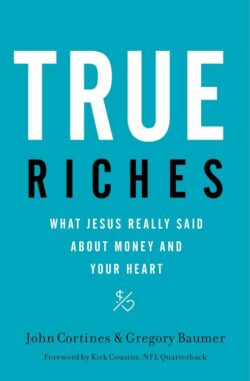 9781400208531 True Riches : What Jesus Really Said About Money And Your Heart