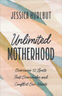 9780764242380 Unlimited Motherhood : Overcome 12 Limits That Overwhelm And Conflict Our H