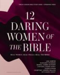 9780310170693 12 Daring Women Of The Bible Study Guide Plus Streaming Video (Student/Study Gui