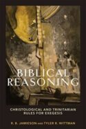 9781540964670 Biblical Reasoning : Christological And Trinitarian Rules For Exegesis