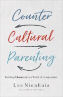 9780736978231 Countercultural Parenting : Building Character In A World Of Compromise