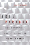 9780830836765 True Paradox : How Christianity Makes Sense Of Our Complex World