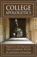 9780895554451 College Apologetics : Proof Of The Truth Of The Catholic Faith