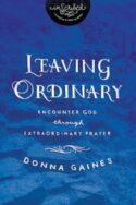 9781401679699 Leaving Ordinary : Encounter God Through Extraordinary Prayer