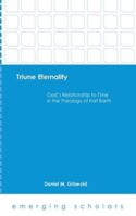 9781451499674 Triune Eternality : Gods Relationship To Time In The Theology Of Karl Barth