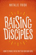 9781513802596 Raising Disciples: : How To Make Faith Matter For Our Kids