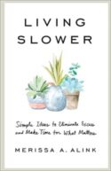 9781540901637 Living Slower : Simple Ideas To Eliminate Excess And Make Time For What Mat