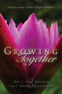 9781591606949 Growing Together : Meditations From A Mother Daughter Perspective