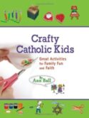 9781592762804 Crafty Catholic Kids Great Act