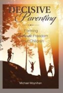 9781594173417 Decisive Parenting : Forming Authentic Freedom In Your Children