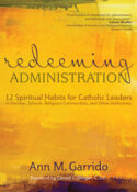 9781594714283 Redeeming Administration : 12 Spiritual Habits For Catholic Leaders In Pari