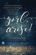 9781594718939 Girl Arise : A Catholic Feminist's Invitation To Live Boldly