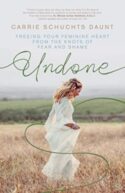 9781594719691 Undone : Freeing Your Feminine Heart From The Knots Of Fear And Shame
