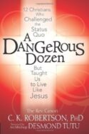 9781594732980 Dangerous Dozen : 12 Christians Who Threatened The Status Quo But Taught Us