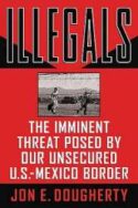 9781595552754 Illegals : The Imminent Threat Posed By Our Unsecured Us Mexico Border