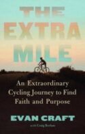9781637633915 Extra Mile : An Extraordinary Cycling Journey To Find Faith And Purpose