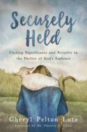 9781646456598 Securely Held : Finding Significance And Security In The Shelter Of God's E