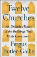 9781668074473 12 Churches : An Unlikely History Of The Buildings That Made Christianity