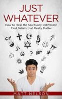 9781683570776 Just Whatever : How To Help The Spiritually Indifferent Find Beliefs That R