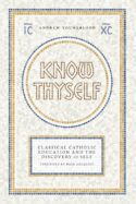 9781685789879 Know Thyself : Catholic Classical Education And The Discovery Of Self