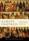 9781933184791 Always Inspired : Why Bible Believing Christians Need The Catholic Church