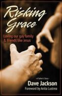 9781939445018 Risking Grace : Loving Our Gay Family And Friends Like Jesus - A Father's S