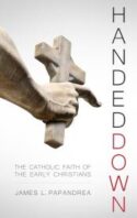 9781941663530 Handed Down : The Catholic Faith Of The Early Christians
