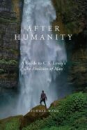 9781943243778 After Humanity : A Guide To C.S. Lewis's The Abolition Of Man