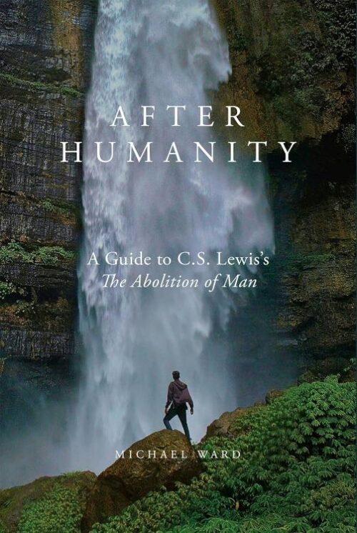 9781943243778 After Humanity : A Guide To C.S. Lewis's The Abolition Of Man