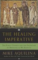 9781945125690 Healing Imperative : The Early Church And The Invention Of Medicine As We K