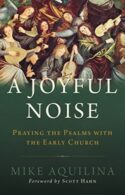 9781947792296 Joyful Noise : Praying The Psalms With The Early Church